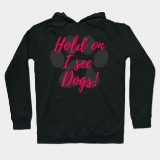 Hold on I see dogs! Hoodie